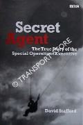 Secret Agent - The True Story of the Special Operations Executive by STAFFORD, David
